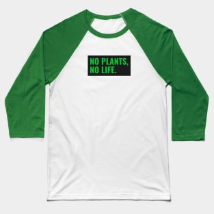 No Plants, No Life Baseball T-Shirt